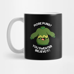 You Sweater Believe It Funny Clothes Pun Mug